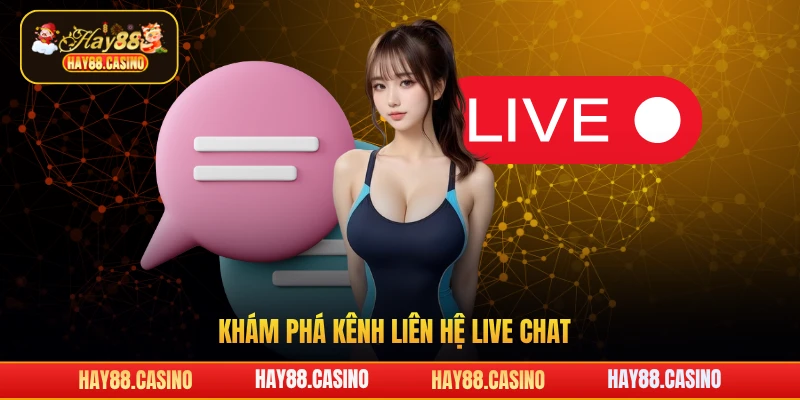 Khám phá kênh liên hệ live chat